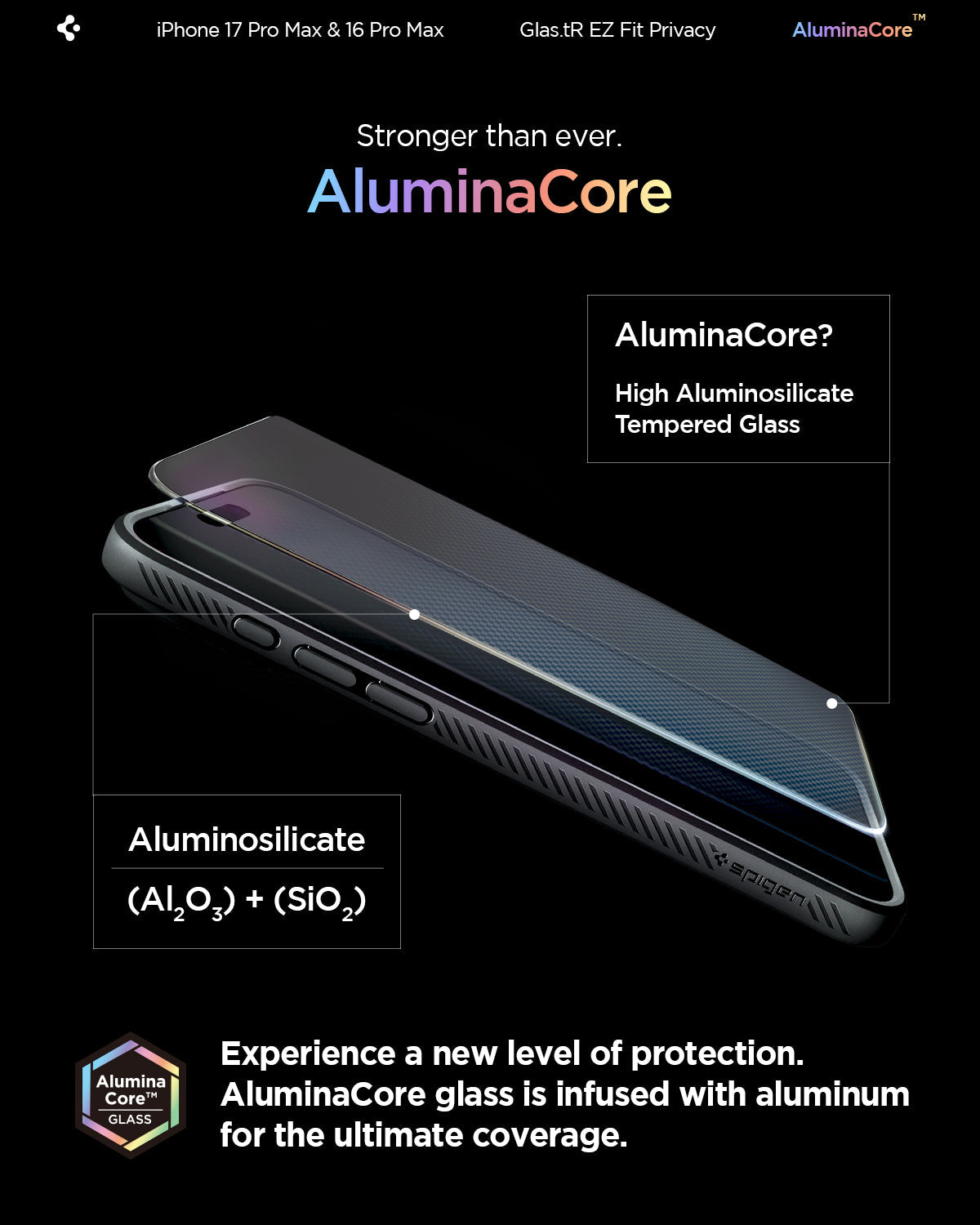 AGL07908 - iPhone 17 Pro Max GLAS.tR EZ Fit Privacy showing the aluminacore. Experience a new level of protection. Aluminacore glass is infused with aluminum for the ultimate coverage