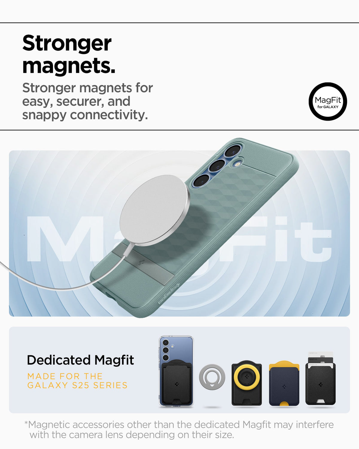ACS09063 - Galaxy S25 Case Parallax (MagFit) in Sage Green showing the stronger magnets for easy, securer, and snappy connectivity. Dedicated Magfit made for galaxy S25 series. *Magnetic accessories other than the dedicated Magfit may interfere with the camera lens depending on their size