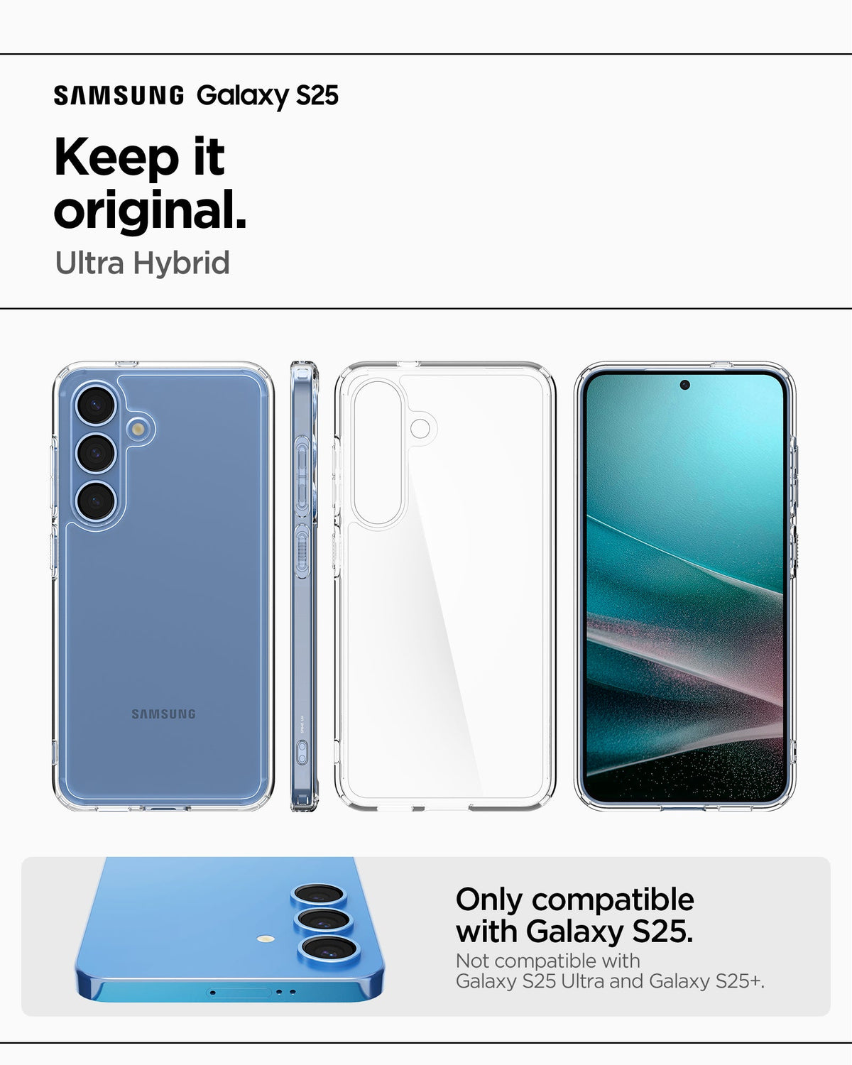 ACS09006 - Galaxy S25 Case Ultra Hybrid in Crystal Clear showing the compatibility. Only compatible with Galaxy S25 and not compatible with Galaxy S25 Ultra and Galaxy25+