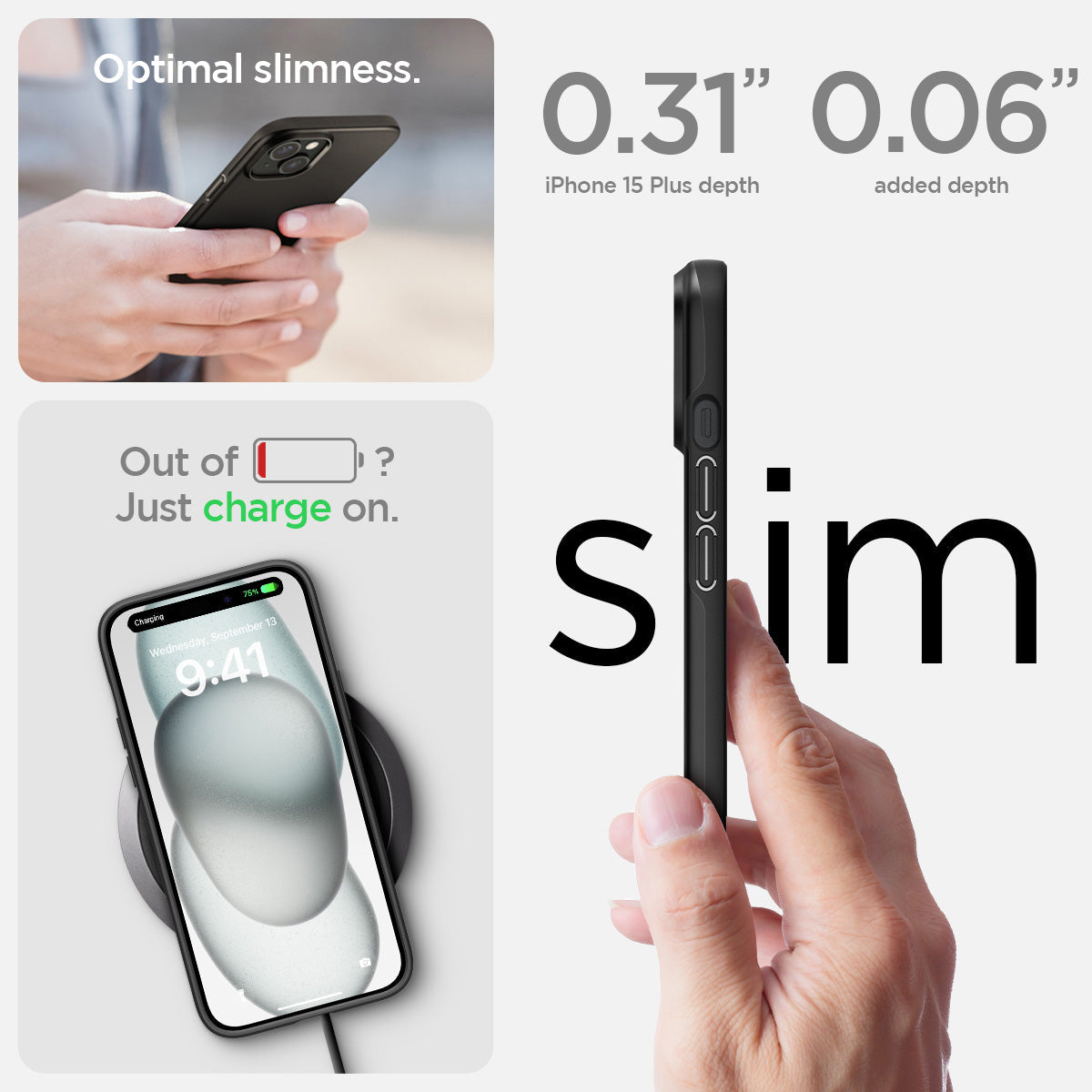ACS06639 - iPhone 15 Plus Case Thin Fit in black the 0.31" iPhone 15 Plus depth. 0.06" added depth optimal slimness. out of battery? just charge on.