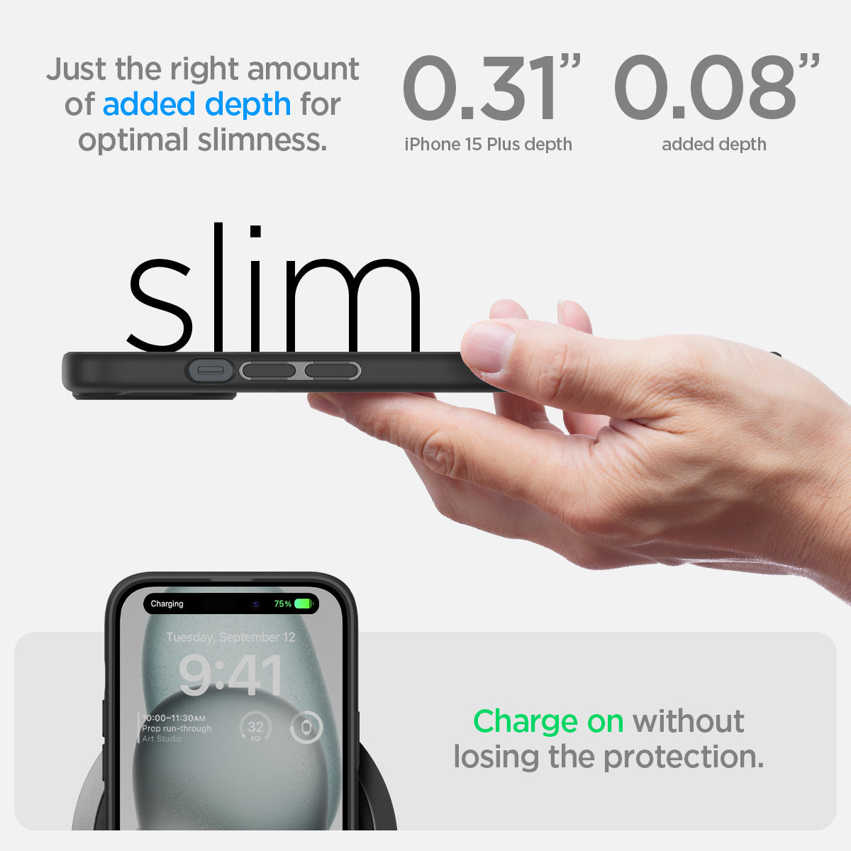 ACS06656 - iPhone 15 Plus Case Ultra Hybrid in frost black showing the right amount of added depth for optimal slimness. 0.31" device depth | 0.08" added depth. Charge on without losing the protection